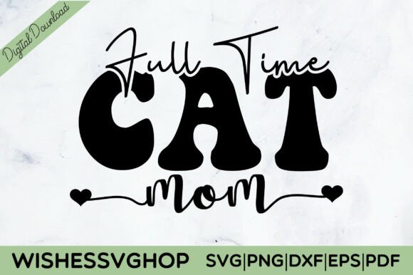 Full Time Cat Mom SVG: Graphics for T-Shirt Designs