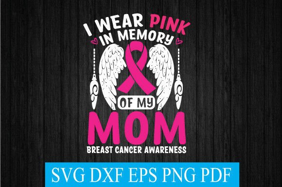 I Wear Pink in Memory of My Mom: Graphics for T-Shirt Designs