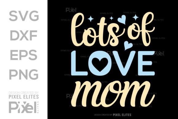 Lots of Love Mom SVG: Premium Graphics for T-Shirt Designs