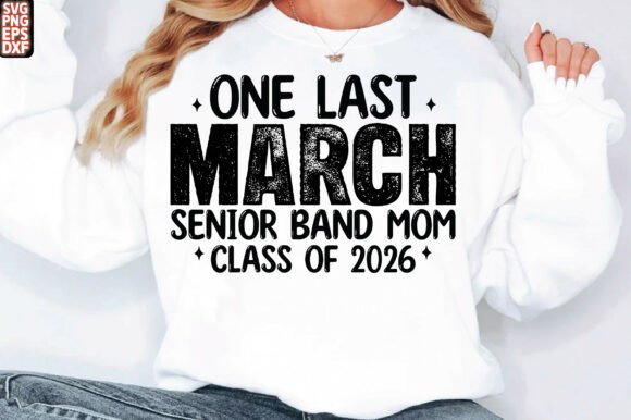 One Last March Band Mom SVG: Graphics & T-Shirt Designs
