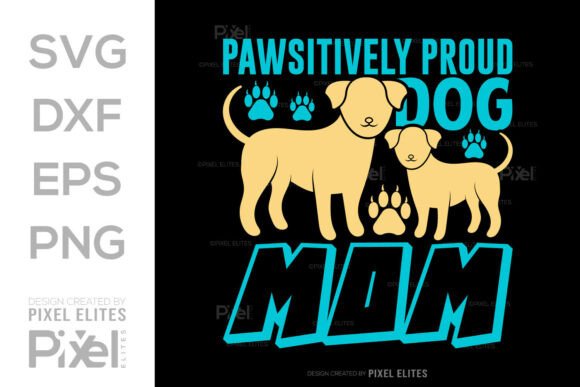 Pawsitively Proud Dog Mom SVG: Graphics for T-Shirt Designs