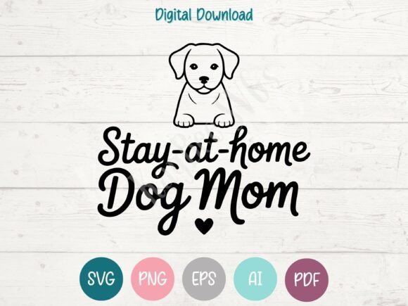 Stay-at-Home Dog Mom Graphics for T-Shirt Designs