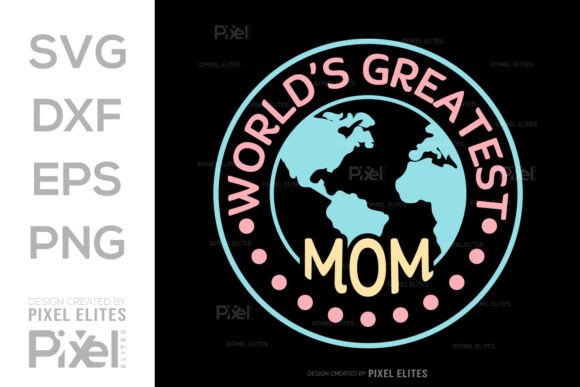 Worlds Greatest Mom SVG: Graphics for T-Shirt Designs